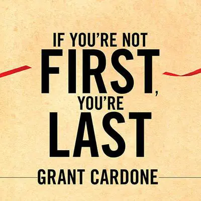 If You're Not First, You're Last: Sales Strategies to Dominate Your Market and Beat Your Competition Audibook, by Grant Cardone