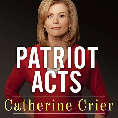 Patriot Acts: What Americans Must Do to Save the Republic Audibook, by Catherine Crier