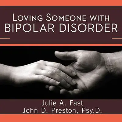 Loving Someone with Bipolar Disorder: Understanding and Helping Your Partner Audibook, by Julie A. Fast