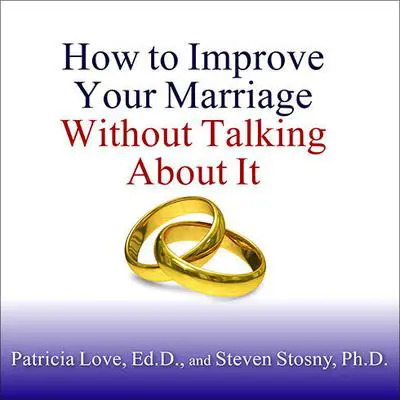 How to Improve Your Marriage Without Talking About It Audibook, by Patricia Love