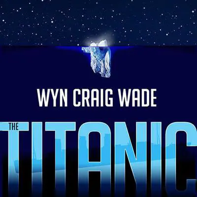 The Titanic: Disaster of the Century Audibook, by Wyn Craig Wade