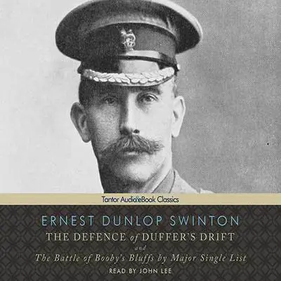 The Defence of Duffer's Drift: and The Battle of Booby's Bluffs by Major Single List Audibook, by Ernest Dunlop Swinton