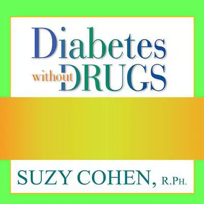 Diabetes without Drugs: The 5-Step Program to Control Blood Sugar Naturally and Prevent Diabetes Complications Audibook, by Suzy Cohen