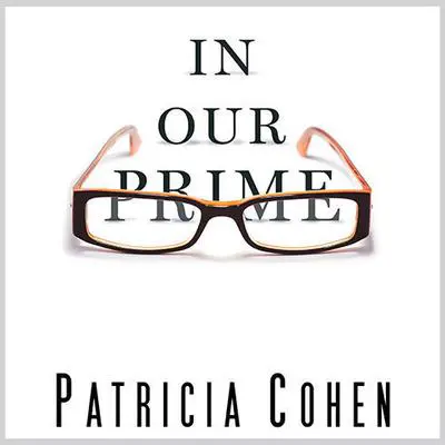 In Our Prime: The Invention of Middle Age Audibook, by Patricia Cohen