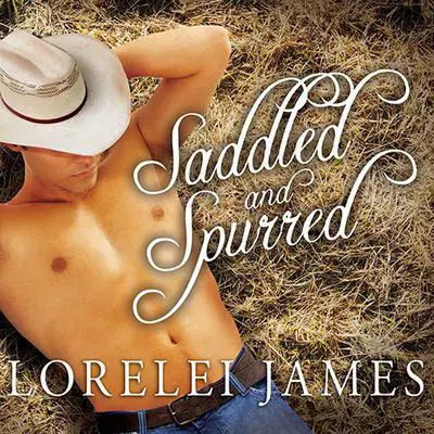 Saddled and Spurred Audibook, by Lorelei James