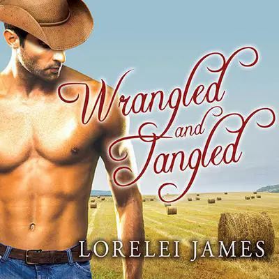Wrangled and Tangled Audibook, by Lorelei James