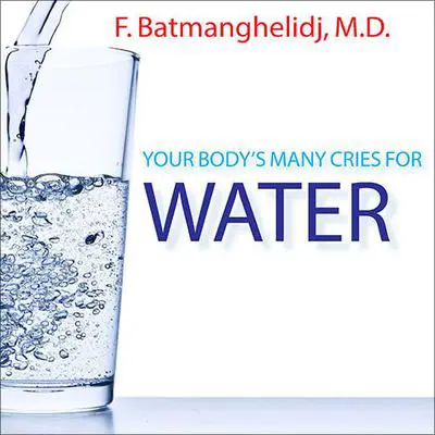 Your Body's Many Cries For Water Audibook, by F. Batmanghelidj