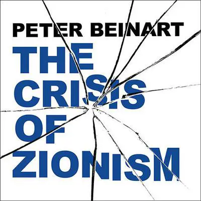 The Crisis of Zionism Audibook, by Peter Beinart