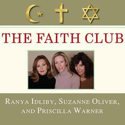 The Faith Club: A Muslim, A Christian, A Jew---Three Women Search for Understanding Audibook, by Ranya Idliby