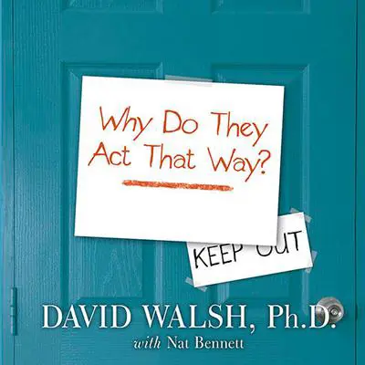 WHY Do They Act That Way?: A Survival Guide to the Adolescent Brain for You and Your Teen Audibook, by David Walsh