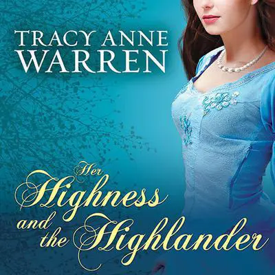 Her Highness and the Highlander Audibook, by Tracy Anne Warren