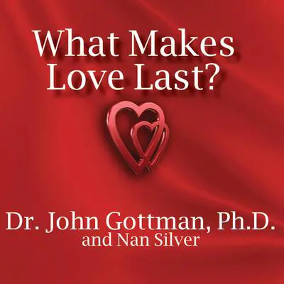 What Makes Love Last?: How to Build Trust and Avoid Betrayal Audibook, by John M. Gottman