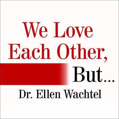 We Love Each Other, But . . .: Simple Secrets to Strengthen Your Relationship and Make Love Last Audibook, by Ellen Wachtel