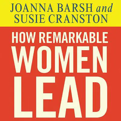 How Remarkable Women Lead: The Breakthrough Model for Work and Life Audibook, by Joanna Barsh