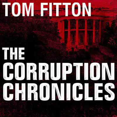 The Corruption Chronicles: Obama's Big Secrecy, Big Corruption, and Big Government Audibook, by Tom Fitton