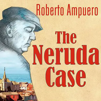The Neruda Case: A Novel Audibook, by Roberto Ampuero