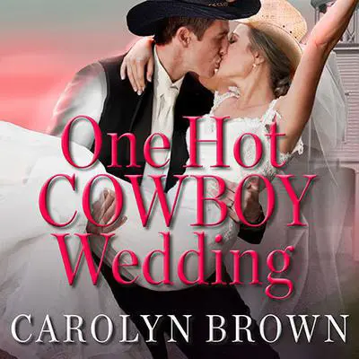 One Hot Cowboy Wedding Audibook, by Carolyn Brown
