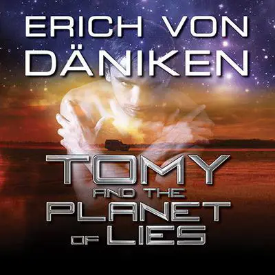 Tomy and the Planet of Lies Audibook, by Erich von Däniken