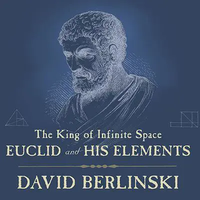 The King of Infinite Space: Euclid and His Elements Audibook, by David Berlinski