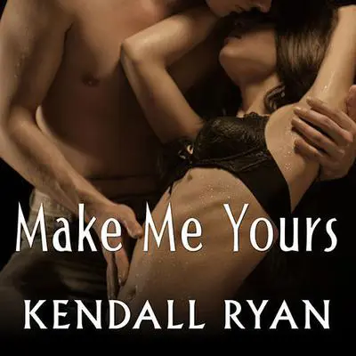 Make Me Yours Audibook, by Kendall Ryan