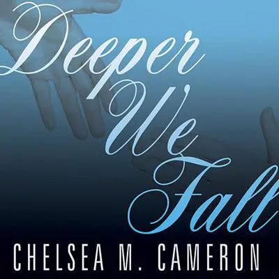 Deeper We Fall Audibook, by Chelsea M. Cameron