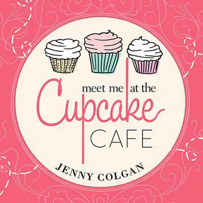 Meet Me at the Cupcake Cafe: A Novel with Recipes Audibook, by Jenny Colgan