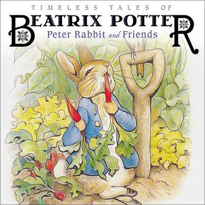 Timeless Tales of Beatrix Potter: Peter Rabbit and Friends Audibook, by Beatrix Potter