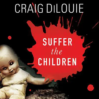 Suffer the Children: A Novel of Terror Audibook, by Craig DiLouie