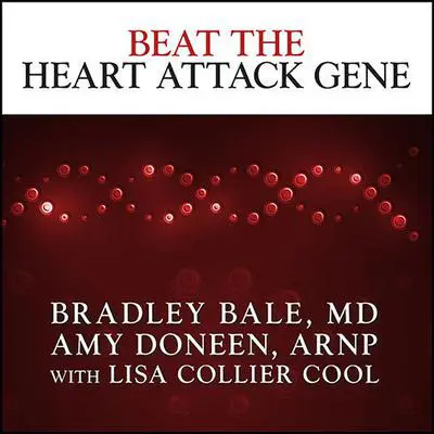 Beat the Heart Attack Gene: The Revolutionary Plan to Prevent Heart Disease, Stroke, and Diabetes Audibook, by Bradley Bale