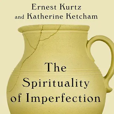 The Spirituality of Imperfection: Storytelling and the Search for Meaning Audibook, by Ernest Kurtz