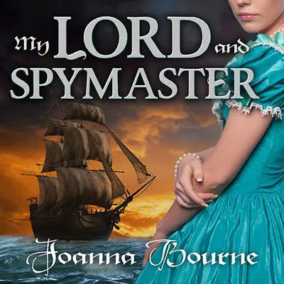 My Lord and Spymaster Audibook, by Joanna Bourne