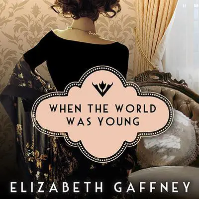 When the World Was Young: A Novel Audibook, by Elizabeth Gaffney
