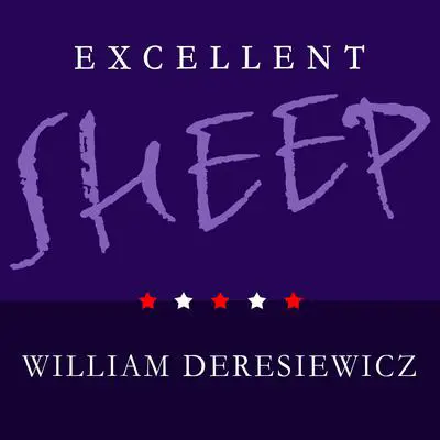 Excellent Sheep: The Miseducation of the American Elite and the Way to a Meaningful Life Audibook, by William Deresiewicz