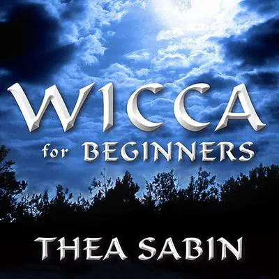 Wicca for Beginners: Fundamentals of Philosophy & Practice Audibook, by Thea Sabin