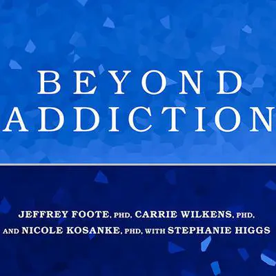 Beyond Addiction: How Science and Kindness Help People Change Audibook, by Jeffrey Foote