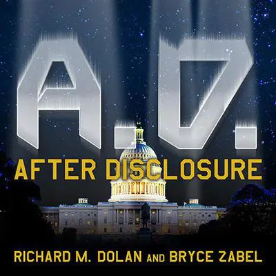 A.D. After Disclosure: When the Government Finally Reveals the Truth About Alien Contact Audibook, by Richard M. Dolan