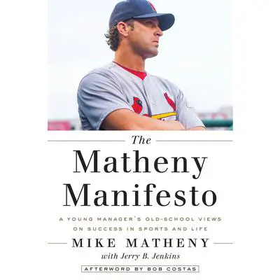 The Matheny Manifesto: A Young Manager's Old-School Views on Success in Sports and Life Audibook, by Mike Matheny