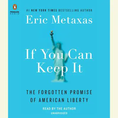 If You Can Keep It: The Forgotten Promise of American Liberty Audibook, by Eric Metaxas