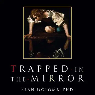 Trapped in the Mirror: Adult Children of Narcissists in their Struggle for Self Audibook, by Elan Golomb