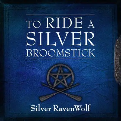 To Ride a Silver Broomstick: New Generation Witchcraft Audibook, by Silver RavenWolf