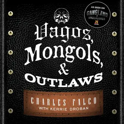 Vagos, Mongols, and Outlaws: My Infiltration of America's Deadliest Biker Gangs Audibook, by Kerrie Droban