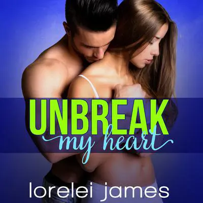 Unbreak My Heart Audibook, by Lorelei James