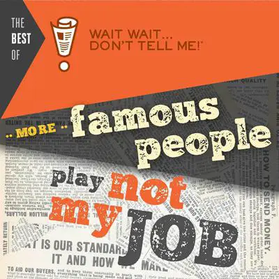 The Best of Wait Wait . . . Don't Tell Me! More Famous People Play 'Not My Job' Audibook, by Peter Sagal
