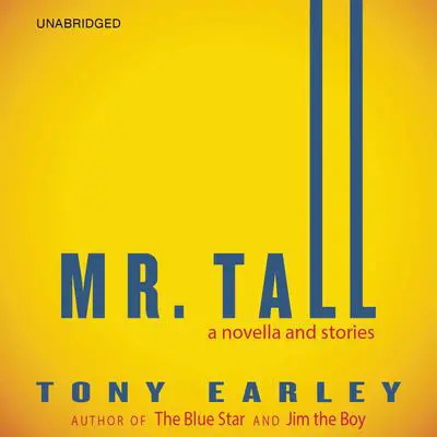 Mr. Tall: A Novella and Stories Audibook, by Tony Earley