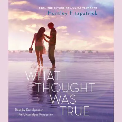 What I Thought Was True Audibook, by Huntley Fitzpatrick