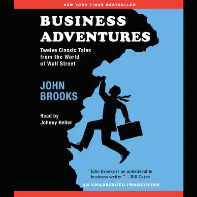 Business Adventures: Twelve Classic Tales from the World of Wall Street Audibook, by John Brooks