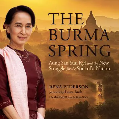The Burma Spring: Aung San Suu Kyi and the New Struggle for the Soul of a Nation Audibook, by Rena Pederson