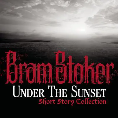 Under The Sunset Short Story Collection Audibook, by Bram Stoker