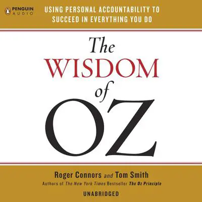 The Wisdom of Oz: Using Personal Accountability to Succeed in Everything You Do Audibook, by Roger Connors