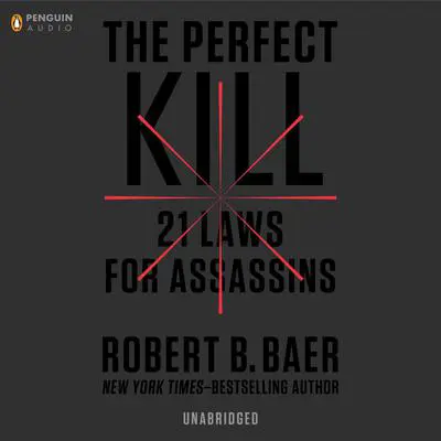 The Perfect Kill: 21 Laws for Assassins Audibook, by Robert B. Baer